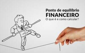 Ponto De Equilibrio Financeiro O Que E E Como Calcular - GCY Contabilidade