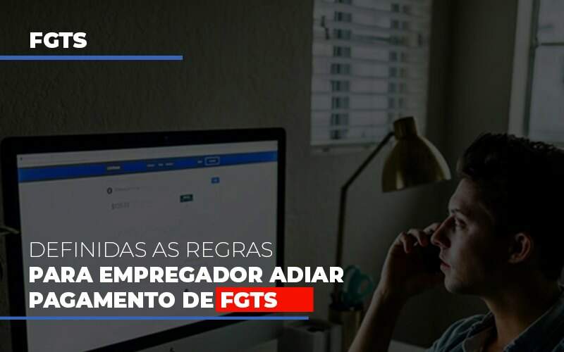 Definidas As Regas Para Empregador Adiar Pagamento De Fgts - GCY Contabilidade