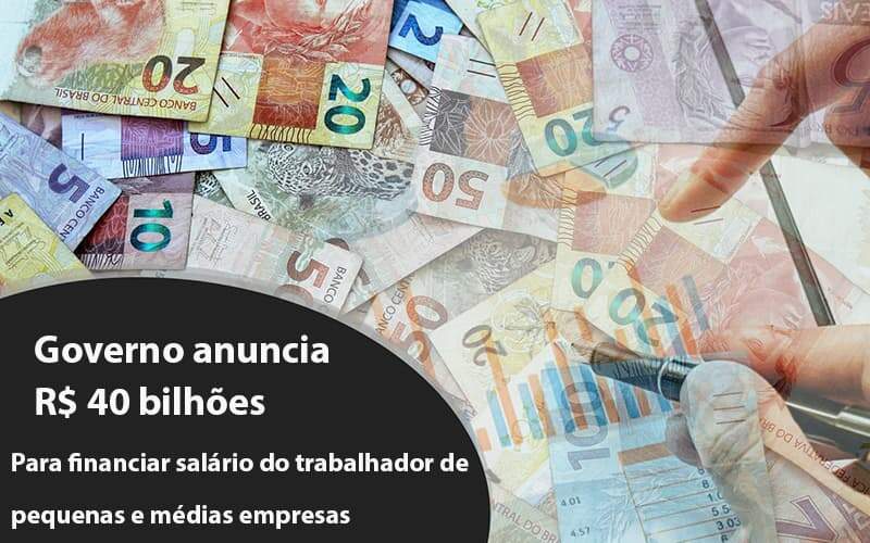 Governo Anuncia R$ 40 Bi Para Financiar Salário Do Trabalhador De Pequenas E Médias Empresas - GCY Contabilidade