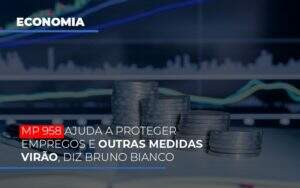 Mp 958 Ajuda A Proteger Empregos E Outras Medidas Virao - GCY Contabilidade