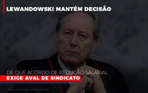 Lewnadowiski Mantem Decisao De Que Acordo De Reducao Salarial Exige Aval Dosindicato - GCY Contabilidade