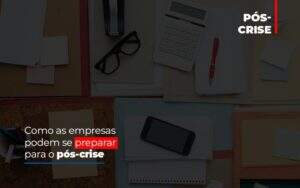 Como As Empresas Podem Se Preparar Para O Pos Crise - GCY Contabilidade