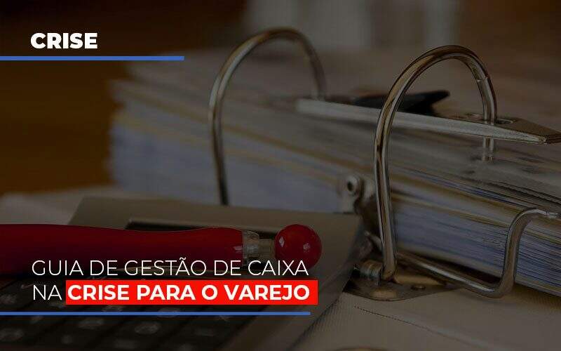 Guia De Gestao De Caixa Na Crise Para O Varejo - GCY Contabilidade