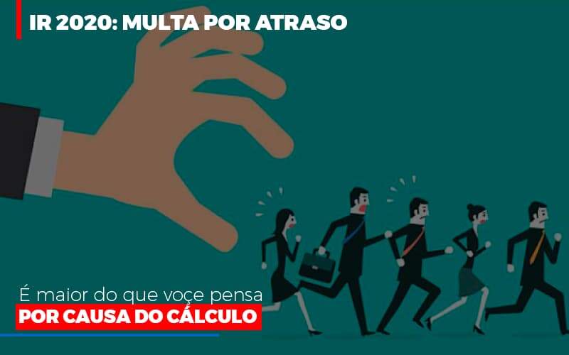 Ir 2020 Multa Por Atraso E Maior Do Que Voce Pensa Por Causa Do Calculo Restituição - GCY Contabilidade