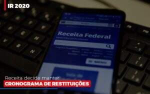 Ir 2020 Receita Federal Decide Manter Cronograma De Restituicoes - GCY Contabilidade