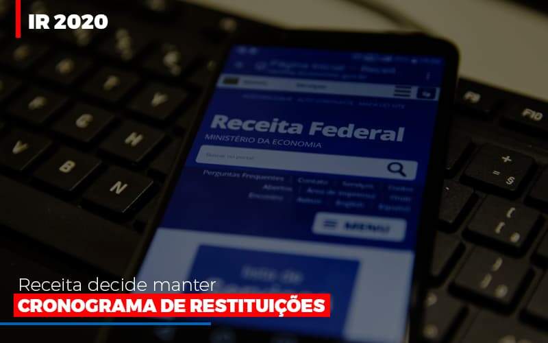 Ir 2020 Receita Federal Decide Manter Cronograma De Restituicoes - GCY Contabilidade