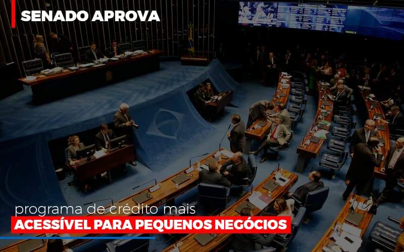 Senado Aprova Programa De Credito Mais Acessivel Para Pequenos Negocios - GCY Contabilidade