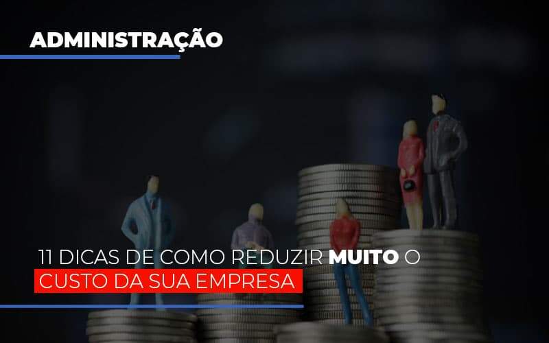 11 Dicas De Como Reduzir Muito O Custo Da Sua Empresa - GCY Contabilidade