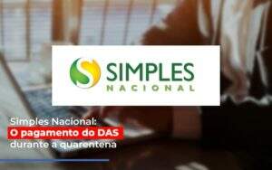 Simples Nacional O Pagamento Do Das Durante A Quarentena - GCY Contabilidade