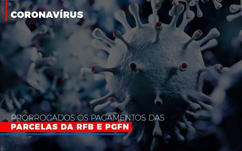 Coronavirus Prorrogados Os Pagamentos Das Parcelas Da Rfb E Pgfn - GCY Contabilidade