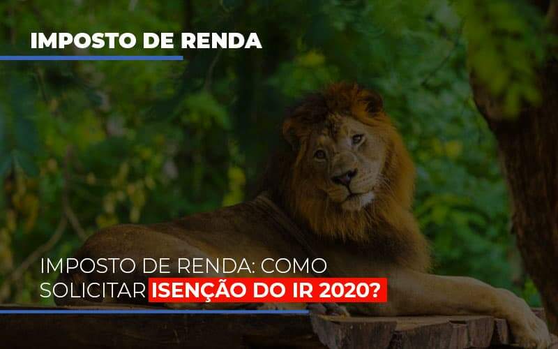 Imposto De Renda Como Solicitar Isencao Do Ir 2020 - GCY Contabilidade