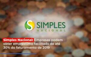 Simples Nacional Empresas Podem Obter Emprestimo Facilitado De Ate 30 Do Faturamento De 2019 - GCY Contabilidade