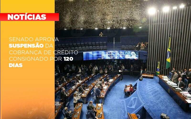 Senado Aprova Suspensao Da Cobranca De Credito Consignado Por 120 Dias - GCY Contabilidade