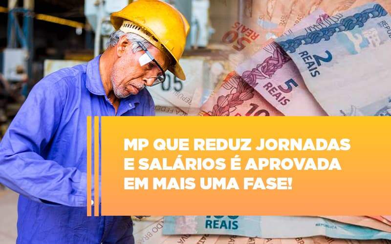 Mp Que Reduz Jornadas E Salarios E Aprovada Em Mais Uma Fase - GCY Contabilidade