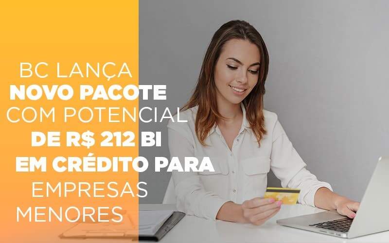 Bc Lanca Novo Pacote Com Potencial De R 212 Bi Em Credito Para Empresas Menores - GCY Contabilidade