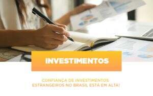 Confianca De Investimentos Estrangeiros No Brasil Esta Em Alta - GCY Contabilidade