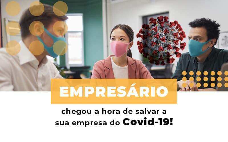 Empresario Chegou A Hora De Salvar A Sua Empresa Do Covid 19 - GCY Contabilidade