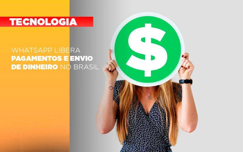 Whatsapp Libera Pagamentos Envio Dinheiro Brasil - GCY Contabilidade