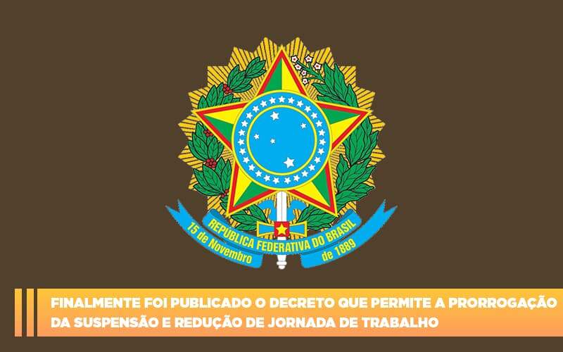 Finalmente Foi Publicado O Decreto Que Permite A Prorrogacao Da Suspensao E Reducao De Jornada De Trabalho - GCY Contabilidade