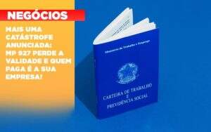 Mais Uma Catastrofe Anunciada Mp 927 Perde A Validade E Quem Paga E A Sua Empresa - GCY Contabilidade