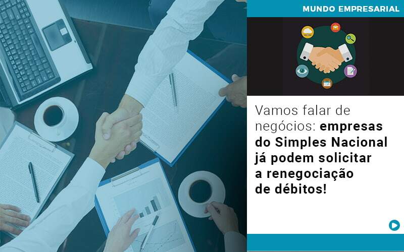 Vamos Falar De Negocios Empresas Do Simples Nacional Ja Podem Solicitar A Renegociacao De Debitos - GCY Contabilidade