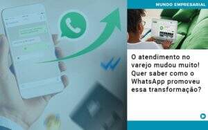O Atendimento No Varejo Mudou Muito Quer Saber Como O Whatsapp Promoveu Essa Transformacao - GCY Contabilidade
