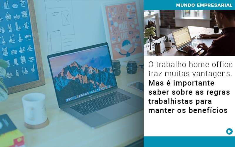 O Trabalho Home Office Traz Muitas Vantagens Mas E Importante Saber Sobre As Regras Trabalhistas Para Manter Os Beneficios - GCY Contabilidade