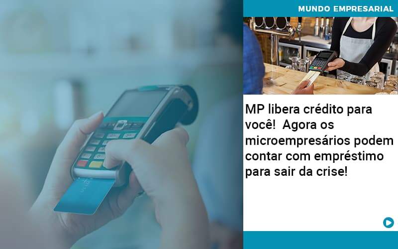 Mp Libera Credito Para Voce Agora Os Microempresarios Podem Contar Com Emprestimo Para Sair Da Crise - GCY Contabilidade