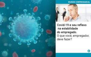 Covid 19 E Seu Reflexo Na Estabilidade Do Empregado O Que Voce Empregador Deve Fazer - GCY Contabilidade