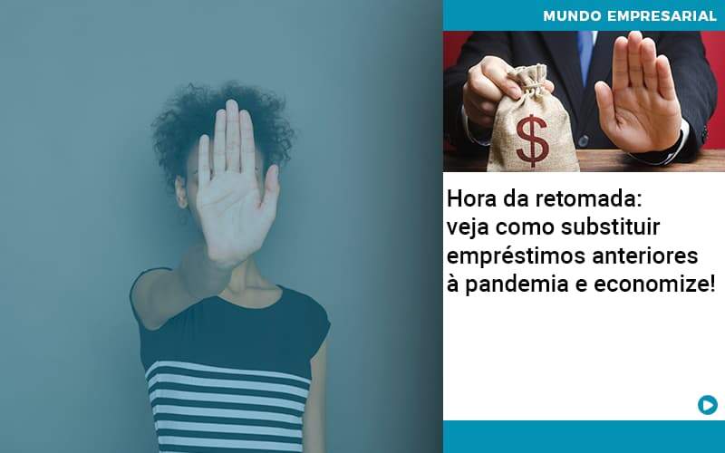 Hora Da Retomada Veja Como Substituir Emprestimos Anteriores A Pandemia E Economize - GCY Contabilidade