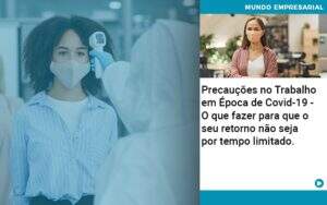 Precaucoes No Trabalho Em Epoca De Covid 19 O Que Fazer Para Que O Seu Retorno Nao Seja Por Tempo Limitado Quero Montar Uma Empresa - GCY Contabilidade