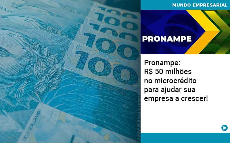 Pronampe Rs 50 Milhoes No Microcredito Para Ajudar Sua Empresa A Crescer Quero Montar Uma Empresa - GCY Contabilidade