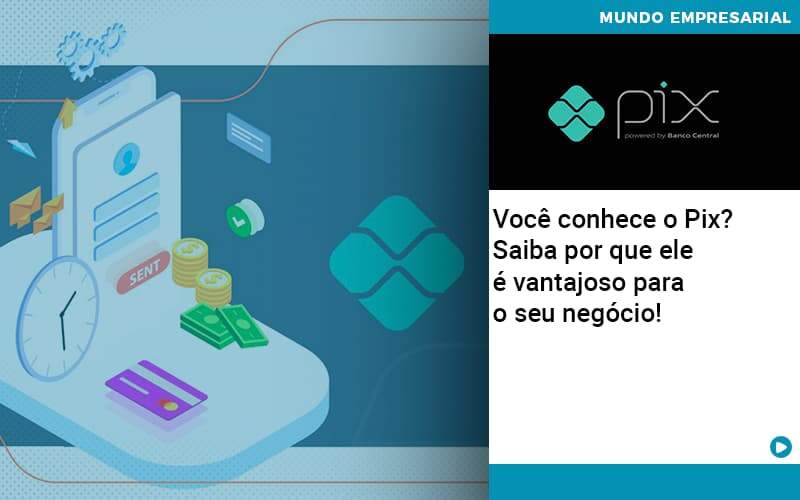 Voce Conhece O Pix Saiba Por Que Ele E Vantajoso Para O Seu Negocio - GCY Contabilidade