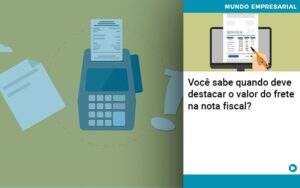 Voce Sabe Quando Deve Destacar O Valor Do Frete Na Nota Fiscal - GCY Contabilidade