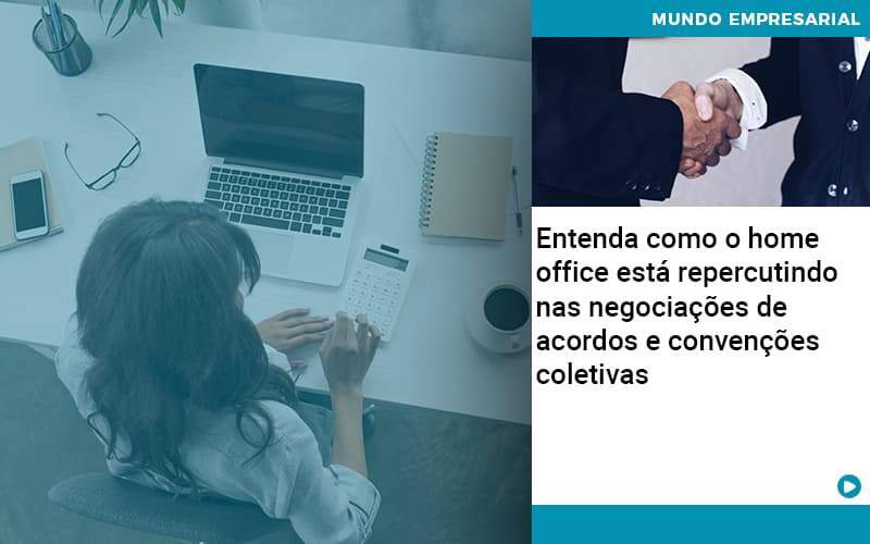 Entenda Como O Home Office Está Repercutindo Nas Negociações De Acordos E Convenções Coletivas Quero Montar Uma Empresa - GCY Contabilidade