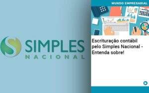 Escrituracao Contabil Pelo Simples Nacional Entenda Sobre Quero Montar Uma Empresa - GCY Contabilidade