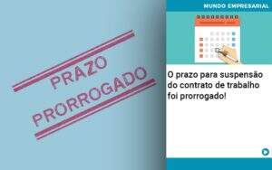 O Prazo Para Suspensao Do Contrato De Trabalho Foi Prorrogado Quero Montar Uma Empresa - GCY Contabilidade