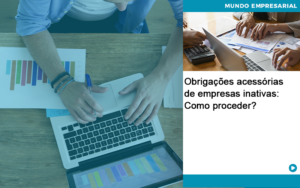 Obrigacoes Acessorias De Empresas Inativas Como Proceder Quero Montar Uma Empresa - GCY Contabilidade