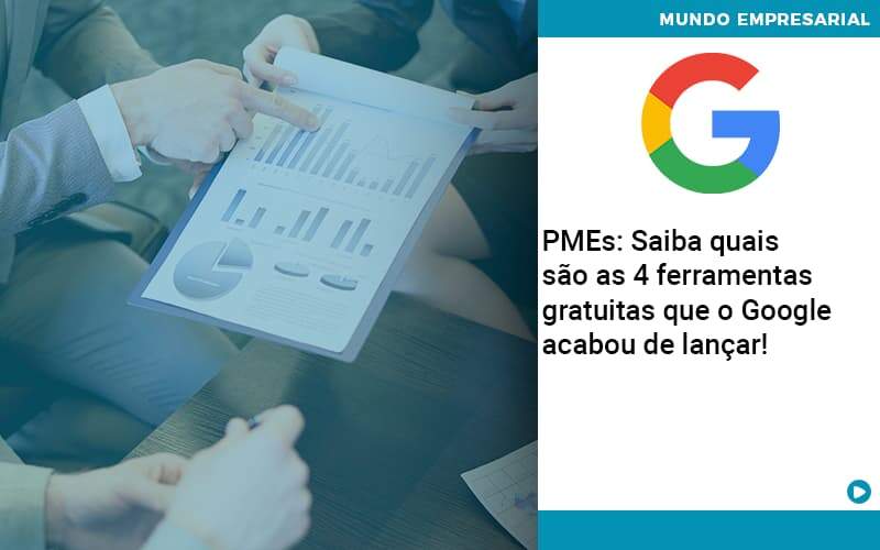 Pmes Saiba Quais Sao As 4 Ferramentas Gratuitas Que O Google Acabou De Lancar Quero Montar Uma Empresa - GCY Contabilidade