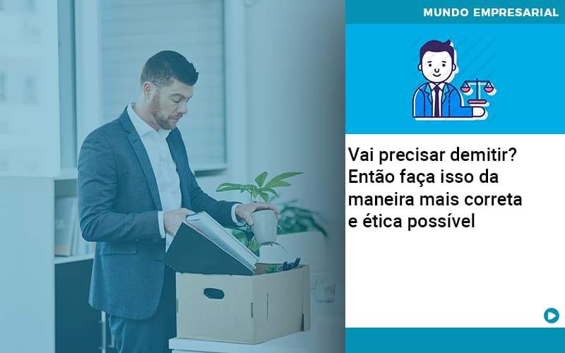 Vai Precisar Demitir Entao Faca Isso Da Maneira Mais Correta E Etica Possivel - GCY Contabilidade