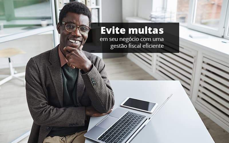 Evite Multas Em Seu Negocio Com Uma Gestao Fiscal Eficiente Post (1) Quero Montar Uma Empresa - GCY Contabilidade