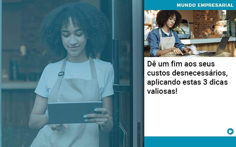 De Fim Aos Seus Custos Desnecessarios Aplicando Essas 3 Dicas Valiosas (1) Quero Montar Uma Empresa - GCY Contabilidade