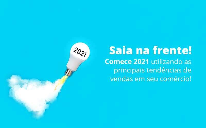 Saia Na Frente Comece 2021 Utilizando As Principais Tendencias De Vendas Em Seu Comercio Post 1 - GCY Contabilidade