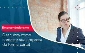 Descubra Como Comecar Sua Empresa Da Forma Certa - GCY Contabilidade