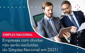 Empresas Com Dividas Nao Serao Excluidas Do Simples Nacional Em 2021 - GCY Contabilidade