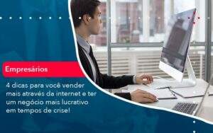 4 Dicas Para Voce Vender Mais Atraves Da Internet E Ter Um Negocio Mais Lucrativo Em Tempos De Crise 1 - GCY Contabilidade