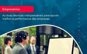 As Duas Tecnicas Indispensaveis Para Apurar Melhor A Performance Das Empresa 1 - GCY Contabilidade