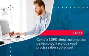 Como A Lgpd Afeta Sua Empresa De Tecnologia E O Que Voce Precisa Saber Sobre Isso 1 - GCY Contabilidade