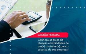 Conheca As Areas De Atuacao E Habilidades De Um A Contador A Para O Sucesso De Sua Empresa 1 - GCY Contabilidade