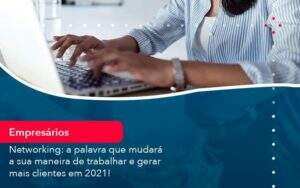 Networking A Palavra Que Mudara A Sua Maneira De Trabalhar E Gerar Mais Clientes Em 202 1 - GCY Contabilidade